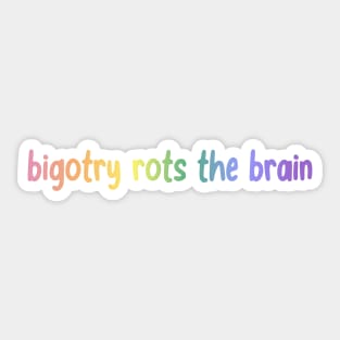 Bigotry Rots The Brain Sticker